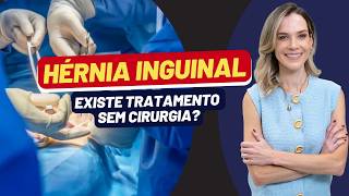 HÉRNIA INGUINAL: SÓ CIRURGIA RESOLVE?