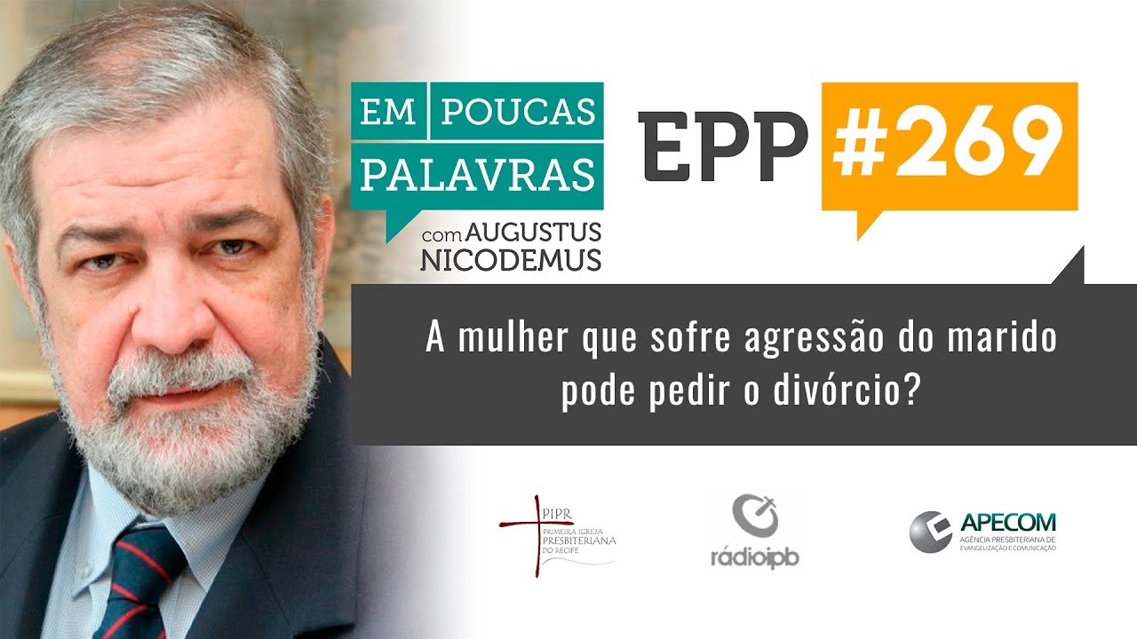 EPP #269 | A MULHER QUE SOFRE AGRESSÃO PODE PEDIR O DIVÓRCIO? - AUGUSTUS NICODEMUS