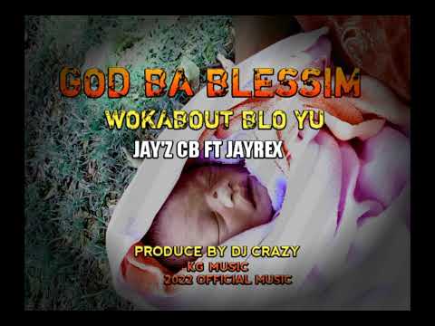 GOD_BA_BLESSIM_WOKABAUT_BLO_YU(Jay'z CB Ft.Jayrex)2022 official Music_Produce by DJ crazy_KG Music