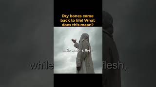 Dry Bones Come Back To Life - What Does This Mean?