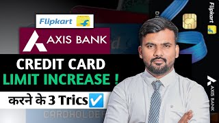 Flipkart axis bank credit card limit increase || 3 ways to Increase credit limit || 2024