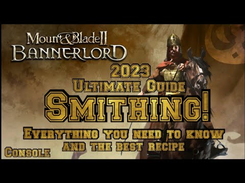 Mount & Blade 2 Bannerlord Ultimate SMITHING GUIDE (CONSOLE) 2023