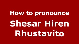 How to pronounce Shesar Hiren Rhustavito