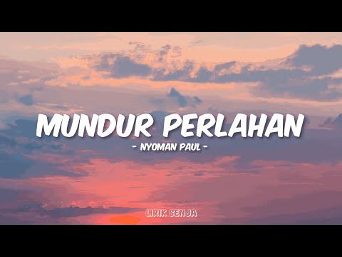 Nyoman Paul - Mundur Perlahan (Lirik)