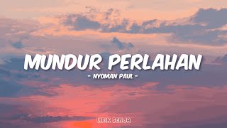 Download lagu Nyoman Paul - Mundur Perlahan (Lirik) mp3