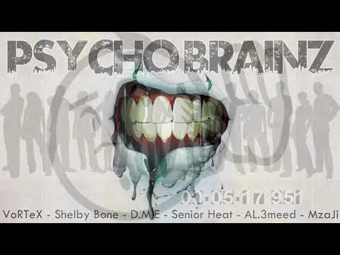 Psycho Brainz ( VoRTeX - Shelby Bone - D.M.E - Senior Heat - AL.3meed - MzaJi )