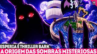 AS SOMBRAS DE THRILLER BARK DESVENDADAS? O SEGREDO MAIS SOMBRIO DE TODOS! THRILLER BARK ERA ESPERIA?