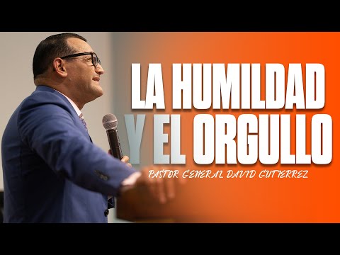 La Humildad Y El Orgullo || Pastor General David Gutierrez 12/8/2009