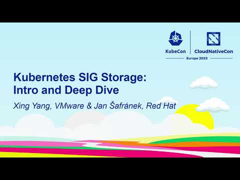 Kubernetes SIG Storage: Intro and Deep Dive - Xing Yang, VMware & Jan Šafránek, Red Hat