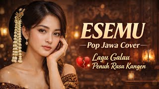 Download lagu ESEMU – Pop Jawa Cover | Lagu Galau Penuh Rasa Kangen mp3