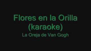 La Oreja de Van Gogh - Flores en la orilla (Karaoke)