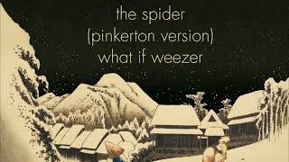 The Spider (Pinkerton Version) - what if weezer