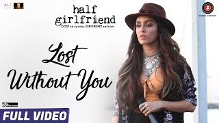 Lost Without You - Full Video  Half Girlfriend  Ar