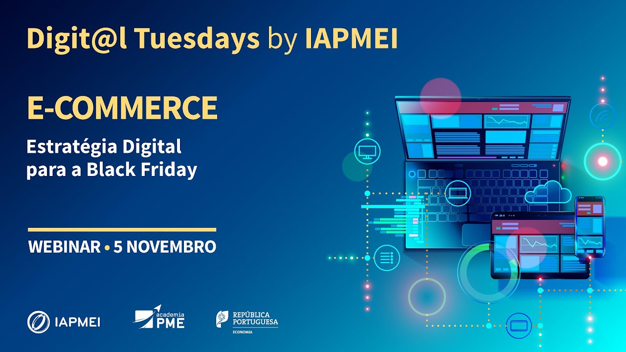 Digit@l Tuesdays by IAPMEI - Webinar E-commerce: Estratégia Digital para a Black Friday
