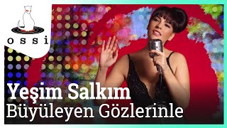 Yeşim Salkım / Büyüleyen Gözlerinle