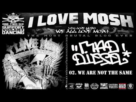 Mad Diesel - We Are Not The Same (I LOVE MOSH: HEAVYWEIGHT COMPILATION VOL 6)