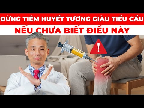 99% Người TIÊM HUYẾT TƯƠNG GIÀU TIỂU CẦU Vẫn ĐAU XƯƠNG KHỚP Do SAI LẦM Này