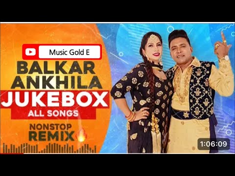 Balkar Ankhila Nonstop Songs | Balkar Ankhila Remix | New Punjabi Song | Latest Songs Dj New Jukebox