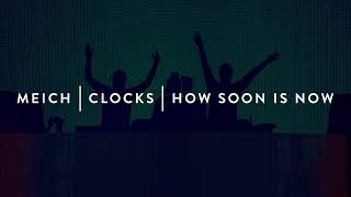 Meich | Clocks | How Soon Is Now (Swedish House Mafia Mashup)