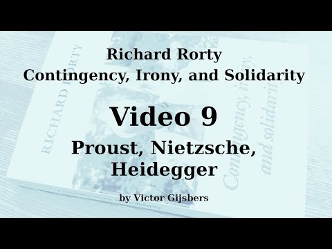 Richard Rorty's Contingency, Irony and Solidarity - Video 9: Proust, Nietzsche, Heidegger