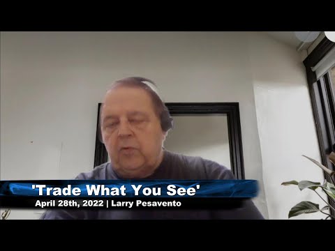 April 28th, Trade What You See with Larry Pesavento n on TFNN - 2022