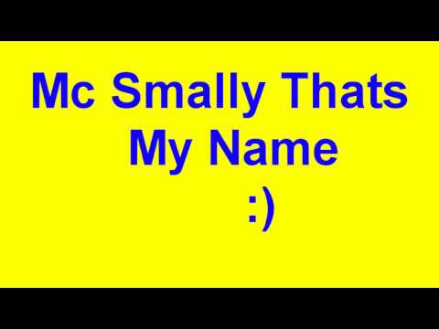 Mc Smally Thats My Name (And Lyrics)