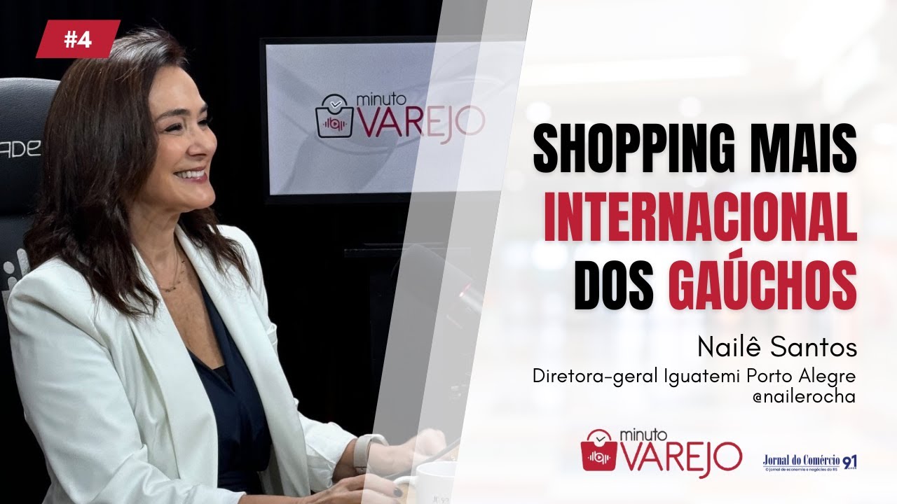 Minuto Varejo - Ep. 4 - Nailê Santos: Shopping Iguatemi: grifes de luxo conquistam gaúchos | JCast