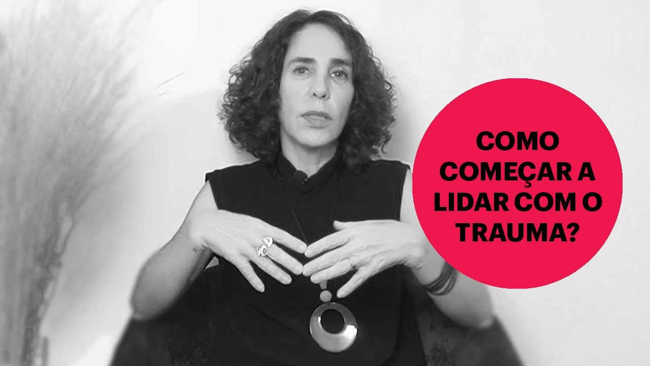 COMO COMEÇAR A LIDAR COM O TRAUMA? | MARIA HOMEM
