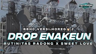 Download lagu DJ DROP ENAKEUN BBHC VERSI HOREG RUTINITAS RADONG X SWEET LOVE VIRAL TIKTOK TERBARU mp3