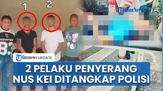 2 Pelaku Penikaman Nus Kei Ditangkap Selang 2 Jam dari Peristiwa, Polisi Minta Warga Tahan Diri