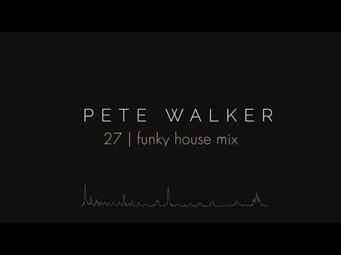 Pete Walker – 27 | funky house mix