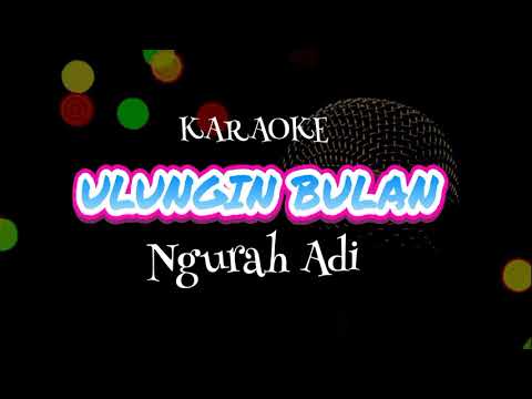 Ulungin Bulan ( Karaoke ), Ngurah Adi