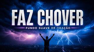 🌧️ Faz Chover | Fundo Musical para Oração, Renovo e Presença de Deus