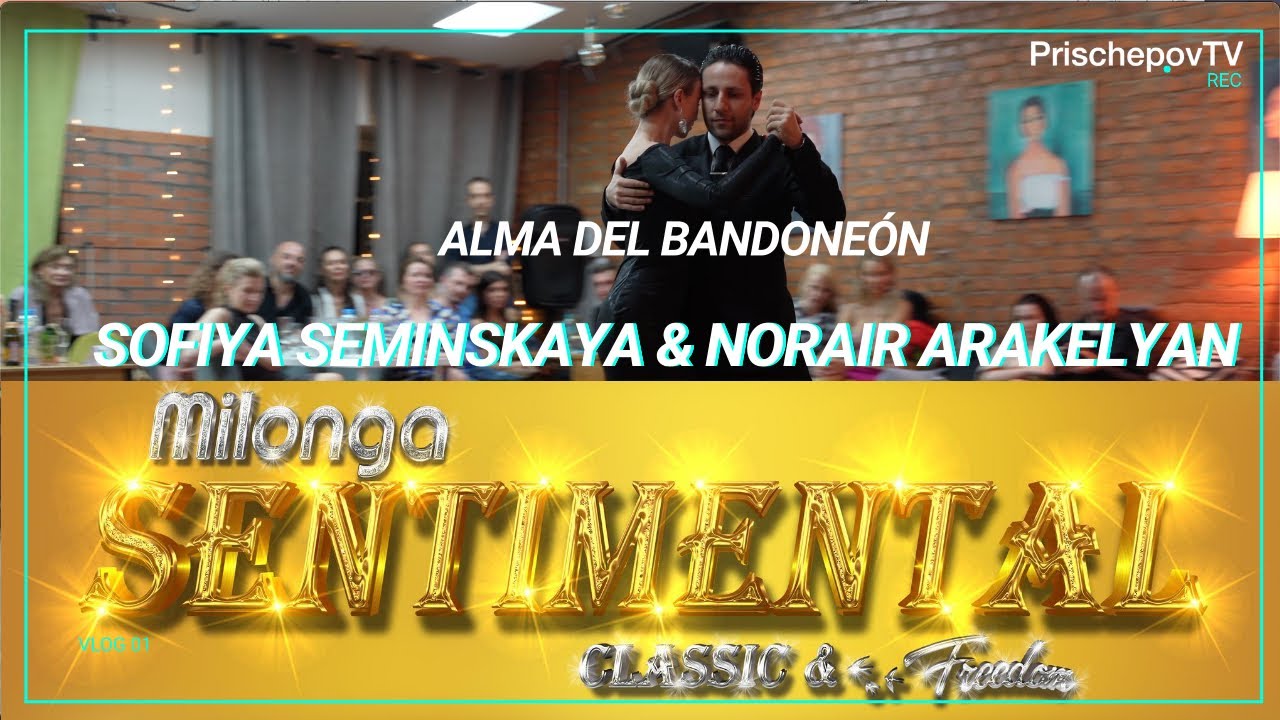 Sofiya Seminskaya & Norair Arakelyan, 1-3, Milonga Sentimental, Alma del bandoneón, Canaro,