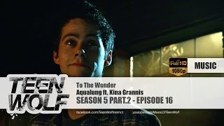 Aqualung ft. Kina Grannis - To The Wonder | Teen Wolf 5x16 Music [HD]