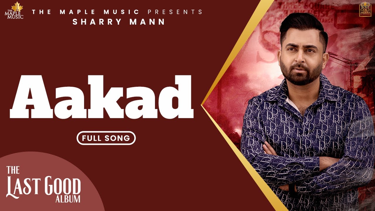 Aakad -  (Official Audio) - Sharry Maan | JP | Mad Mix |The Last Good Album