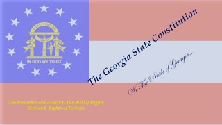 Georgia State Constitution/Video 1/Preamble and Article I.Bill of Rights/Sec I
