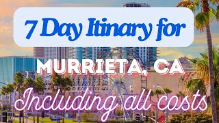 Murrieta California 7 Day Trip Itinerary Including Costs and Transport - Murrieta California 2024