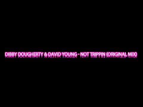 Dibby Dougherty & David Young - Not Trippin (Original Mix)