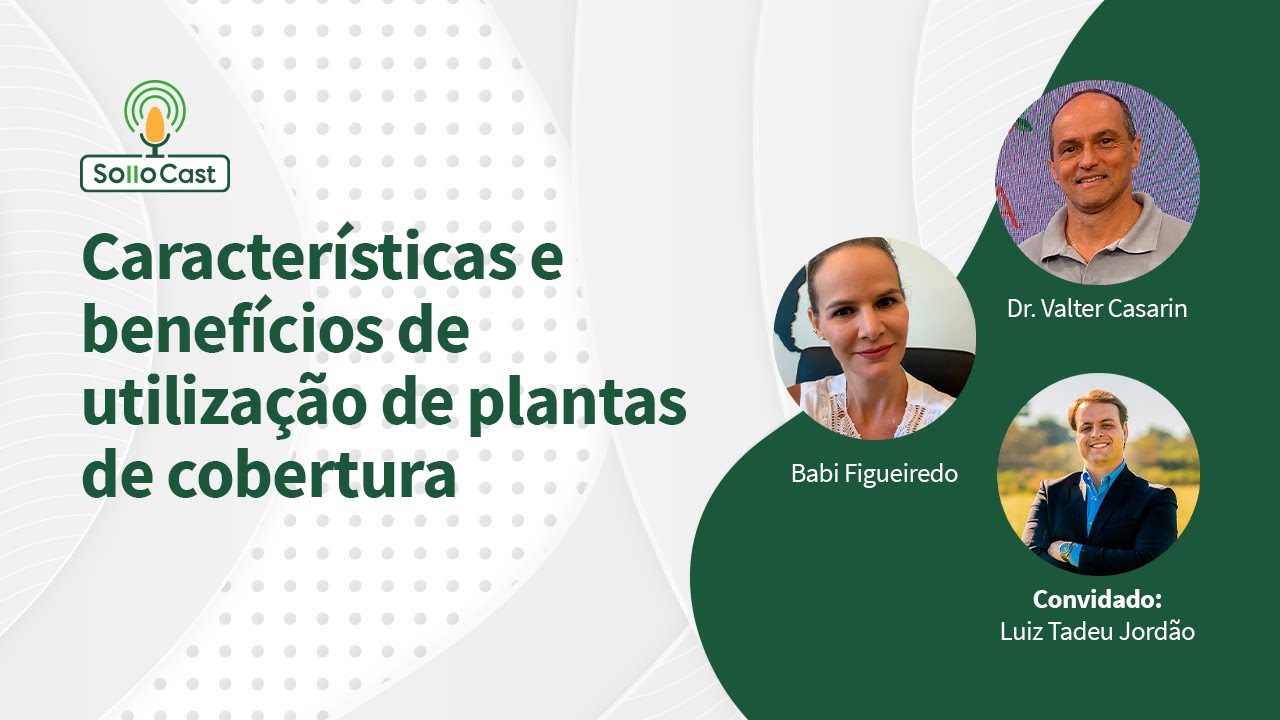 SolloCast #9 - Características e benefícios de utilização de plantas de cobertura