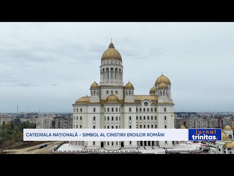 Catedrala Națională - simbol al cinstirii eroilor români