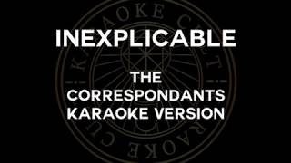 INEXPLICABLE by The Correspondents   karaoke
