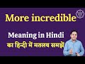 More incredible meaning in Hindi | More incredible ka matlab kya hota hai | English to hindi