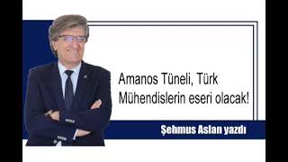 AMANOS TÜNELİ, TÜRK MÜHENDİSLERİN ESERİ OLACAK!