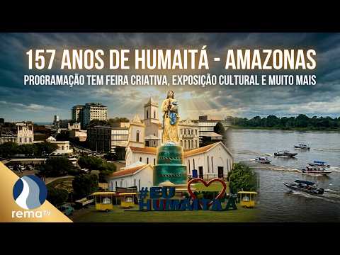 HUMAITÁ 157 ANOS EM DESTAQUE: ANIVERSÁRIO DO MUNICÍPIO DE AMAZONAS AGITA REGIÃO