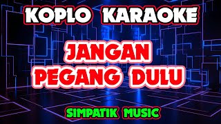 Download lagu JANGAN PEGANG DULU KARAOKE - SIMPATIK MUSIC @koplokaraooke  mp3