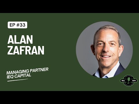 Episode 33: Alan Zafran - Managing Partner and Co-Founder of IEQ Capital 