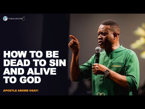 HOW TO BE DEAD TO SIN AND ALIVE TO GOD: THE SECRET OF SPIRITUAL POWER || APOSTLE AROME OSAYI