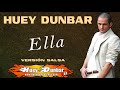 Ella (Versión Salsa) -  Huey Dunbar