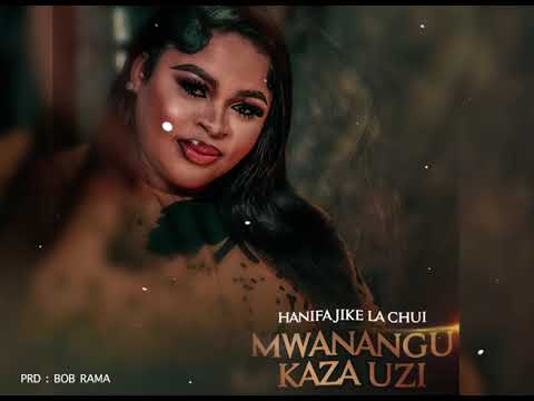 Hanifa Jikelachui - Mwanangu kaza uzi